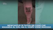 Newcastle: si tatua QR Code che rimanda al gol ma il video viene rimosso