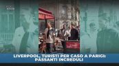 Parigi, Liverpool a spasso e passanti increduli