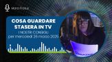 Cosa guardare stasera in Tv, mercoledì 26 marzo 2025
