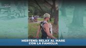 Mertens: relax al mare con la famiglia