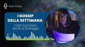 I gossip della settimana: cos'è successo dal 20 al 26 maggio 2024