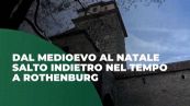 Dal Medioevo al Natale, salto indietro nel tempo a Rothenburg