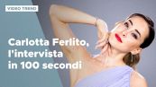 Carlotta Ferlito, l'intervista in 100 secondi