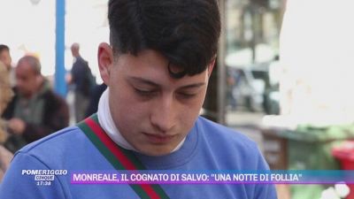 Monreale, il cognato di Salvo: "Una notte di follia"