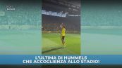 L'ultima di Hummels: che accoglienza allo stadio!