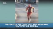 McGregor, allenamento nel traffico di Ibiza