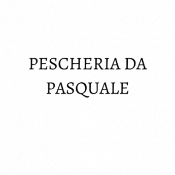 PESCHERIA DA PASQUALE