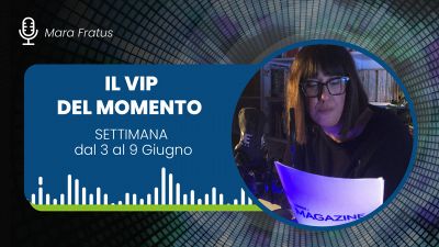 Il VIP del momento: settimana dal 3 al 9 giugno 2024