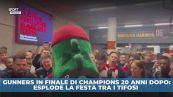 Gunners, esplode la festa tra i tifosi: in finale di Champions 20 anni dopo