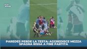 Paredes perde la testa: aggredisce mezza Spagna dopo il fischio finale