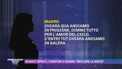 Neonati sepolti, i genitori a Chiara: "Devi dire la verità"