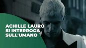 Achille Lauro si interroga sull'umano