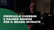 Pierpaolo Guerrini e Hauser insieme per il brano "Intimate"