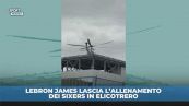 LeBron James via dall'allenamento in elicottero