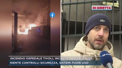 Incendio ospedale Tivoli, inchiesta sulle cause