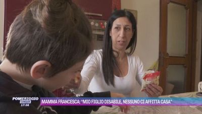 Mamma Francesca: "Mio figlio disabile, nessuno ci affitta casa"