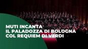 Muti incanta il PalaDozza Bologna col Requiem di Verdi