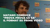 Matano conduce "Prova Prova Sa Sa", il format su Prime Video