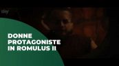 Donne protagoniste in "Romulus II"