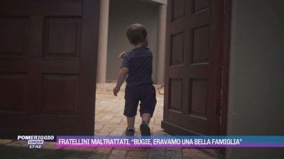 Fratellini maltrattati, "Bugie, eravamo una bella famiglia"