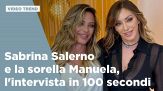 Sabrina Salerno e la sorella Manuela, l'intervista in 100 secondi