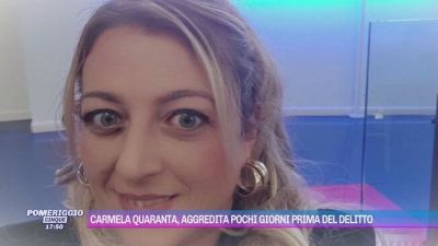Carmela Quaranta, aggredita pochi giorni prima del delitto