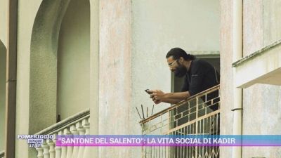 "Santone del Salento": la vita social di Kadir