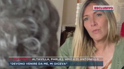 Altavilla, parla l'amica di Antonella