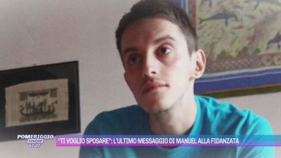 "Ti voglio sposare": l'ultimo messaggio di Manuel alla fidanzata
