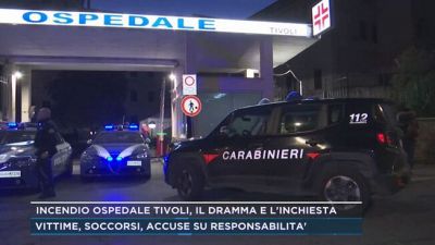 Incendio ospedale Tivoli, il dramma e l'inchiesta