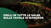 Grilli in tutte le salse sulle tavole di Bangkok