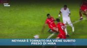 Neymar torna ma viene subito preso di mira