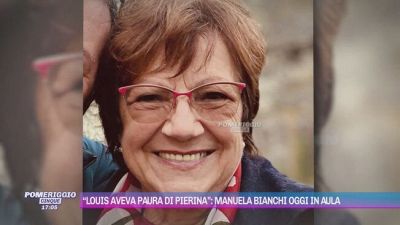 "Louis aveva paura di Pierina": Manuela Bianchi oggi in aula
