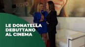 Le Donatella debuttano al cinema